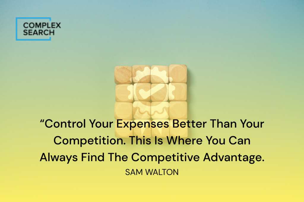 “Control your expenses better than your competition. This is where you can always find the competitive advantage.”