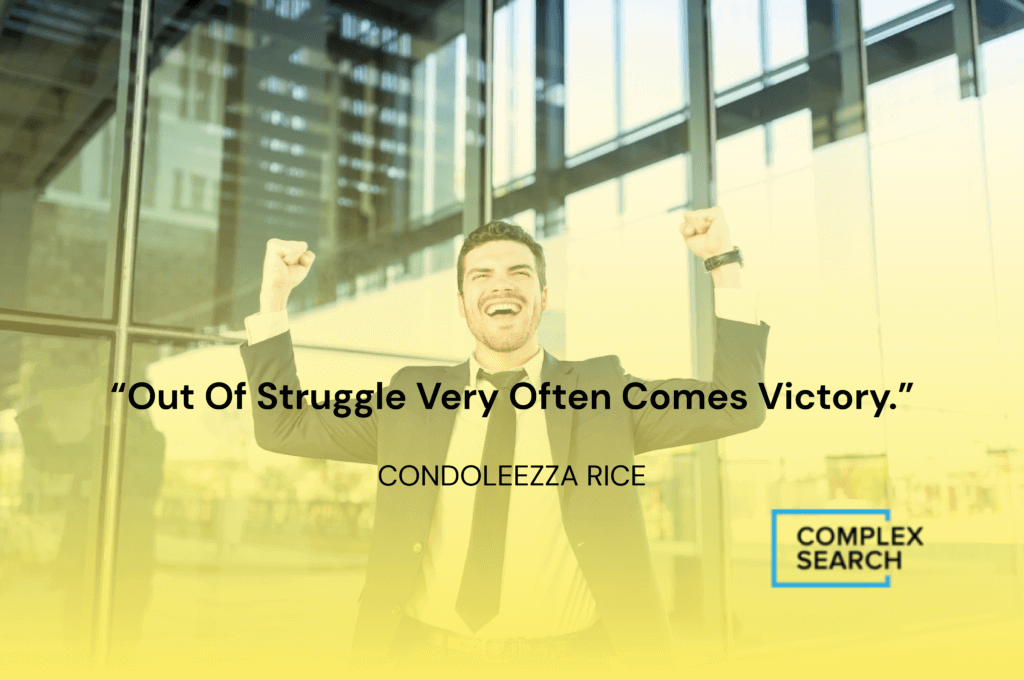 “Out of struggle very often comes victory.”