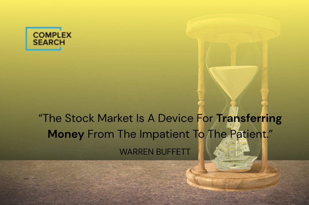 “The stock market is a device for transferring money from the impatient to the patient.”