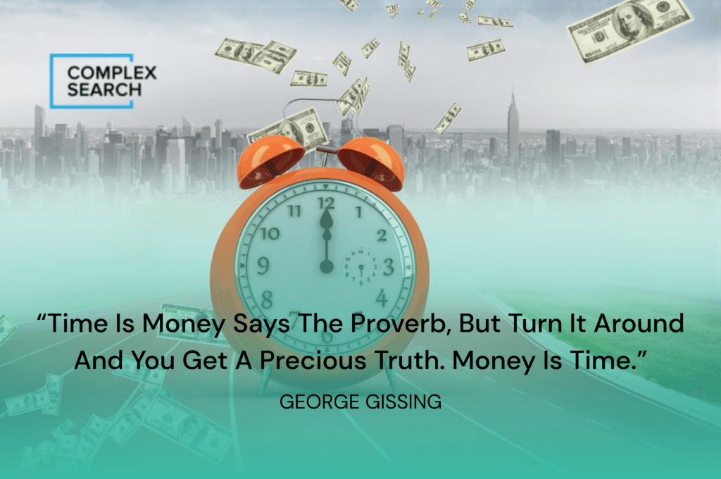 “Time is money says the proverb, but turn it around and you get a precious truth. Money is time.”