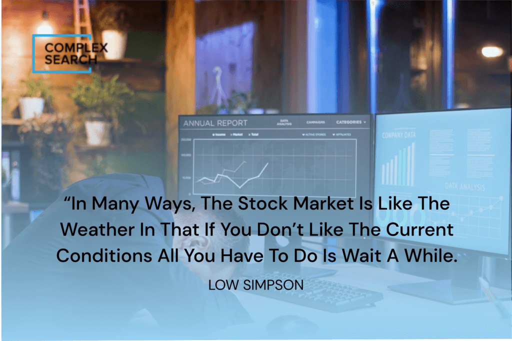 “In many ways, the stock market is like the weather in that if you don’t like the current conditions all you have to do is wait a while.