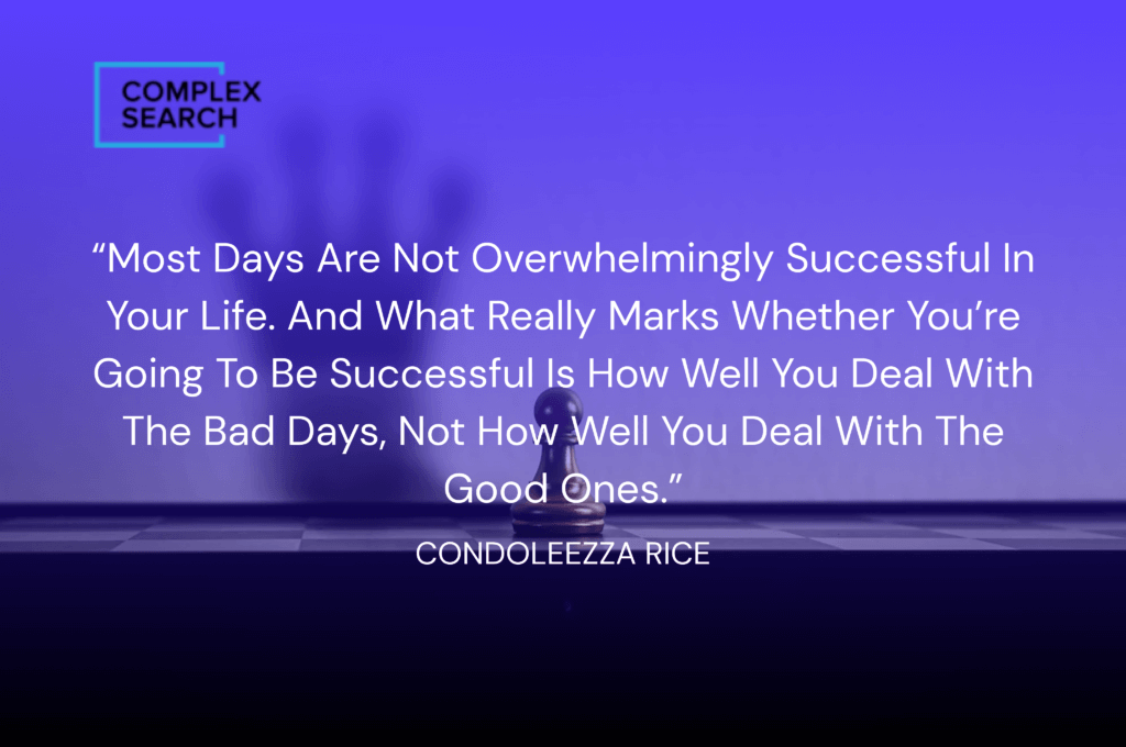“Most days are not overwhelmingly successful in your life. And what really marks whether you’re going to be successful is how well you deal with the bad days, not how well you deal with the good ones.”