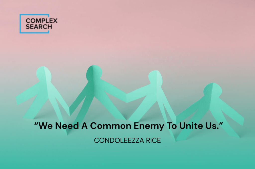 “We need a common enemy to unite us.”
