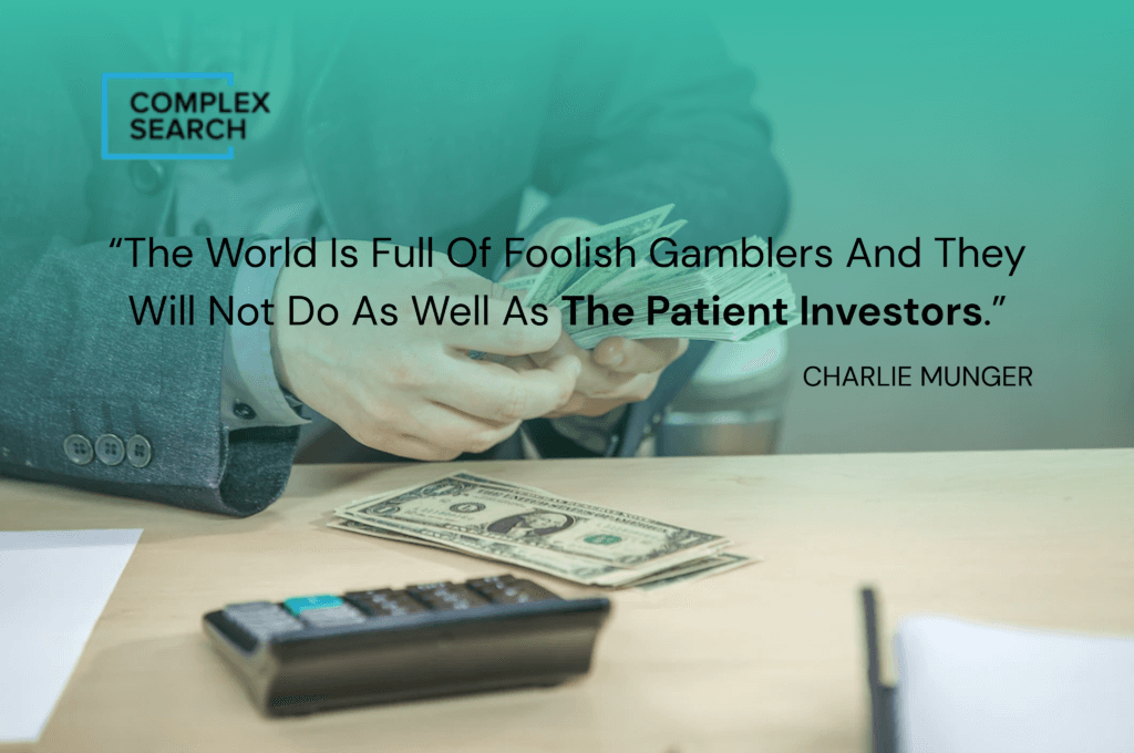 “The world is full of foolish gamblers and they will not do as well as the patient investors.”