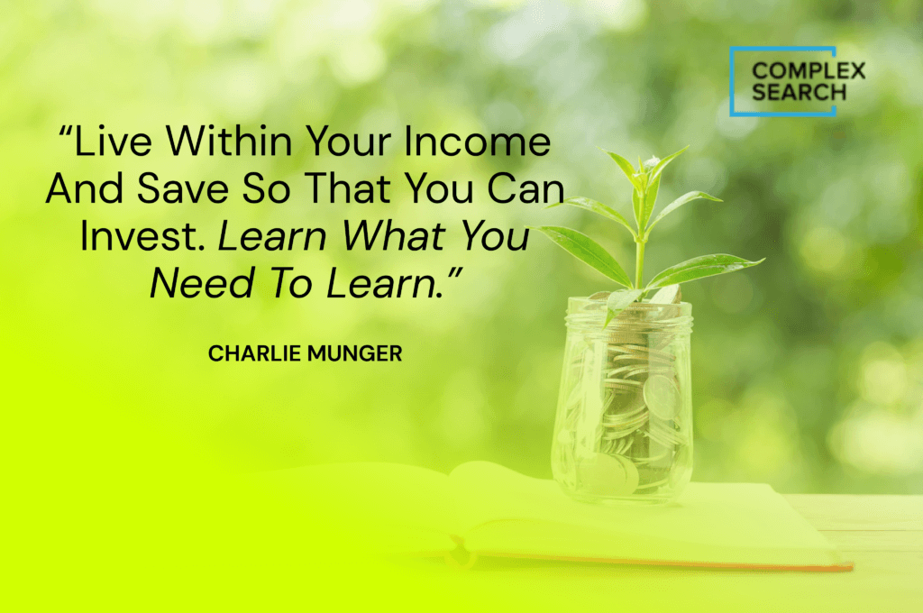 “Live within your income and save so that you can invest. Learn what you need to learn.”