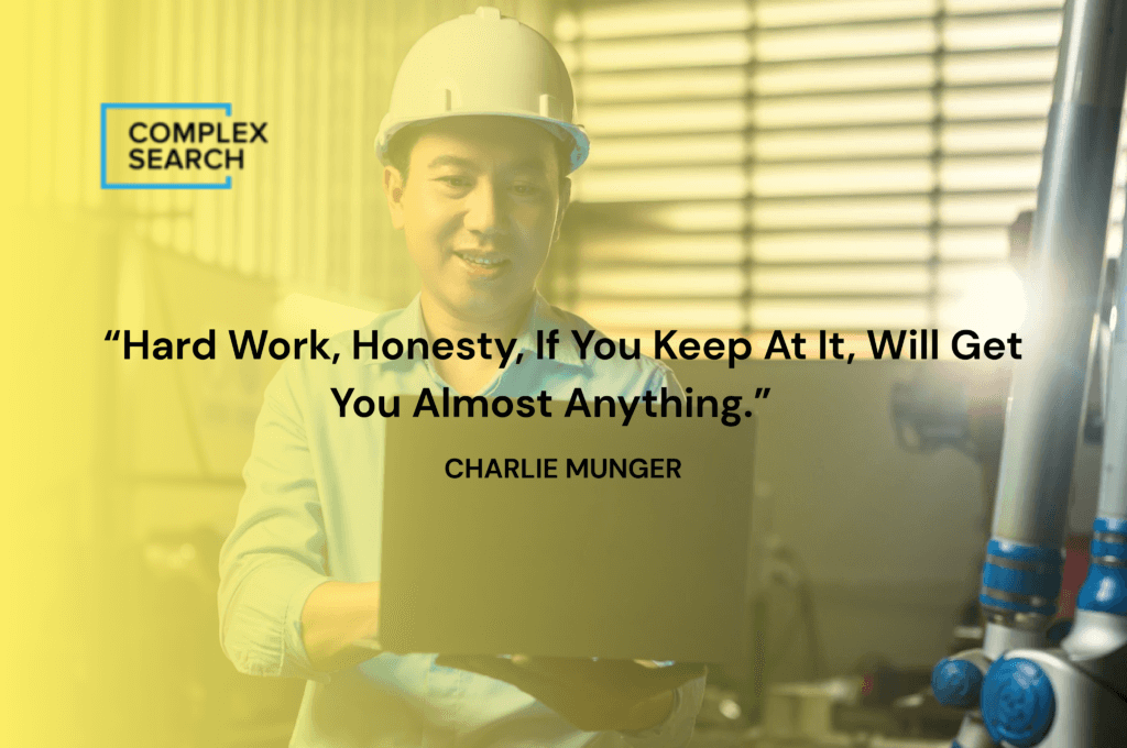 “Hard work, honesty, if you keep at it, will get you almost anything.”